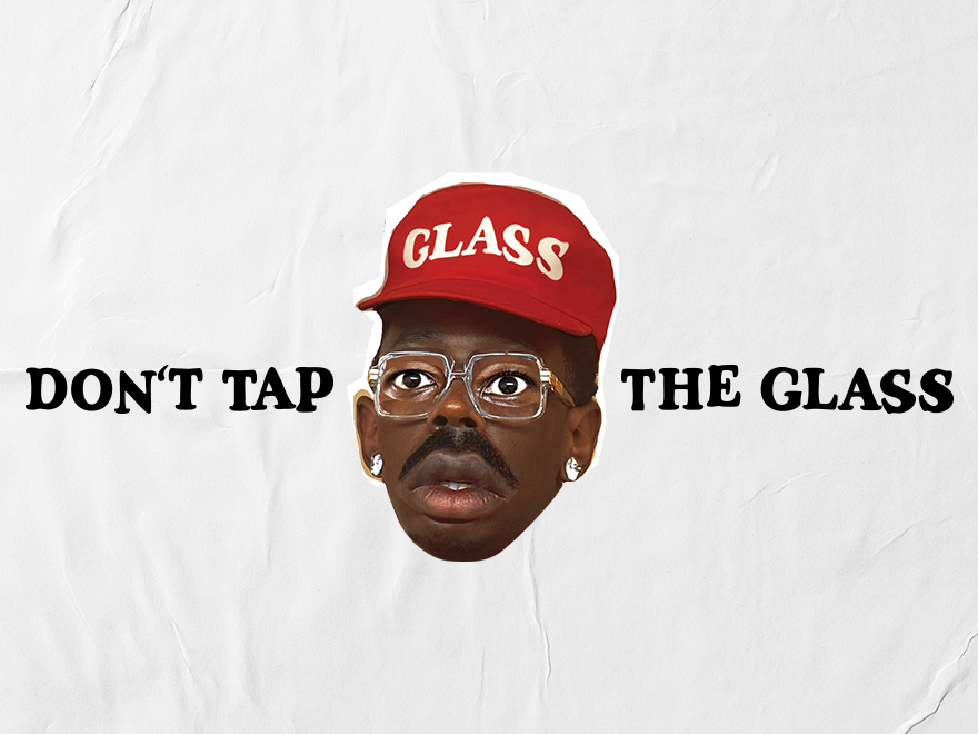 DON'T TAP THE GLASS